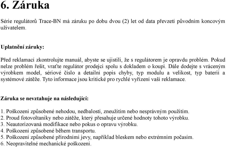 Dále dodejte s vráceným výrobkem model, sériové číslo a detailní popis chyby, typ modulu a velikost, typ baterií a systémové zátěže. Tyto informace jsou kritické pro rychlé vyřízení vaší reklamace.