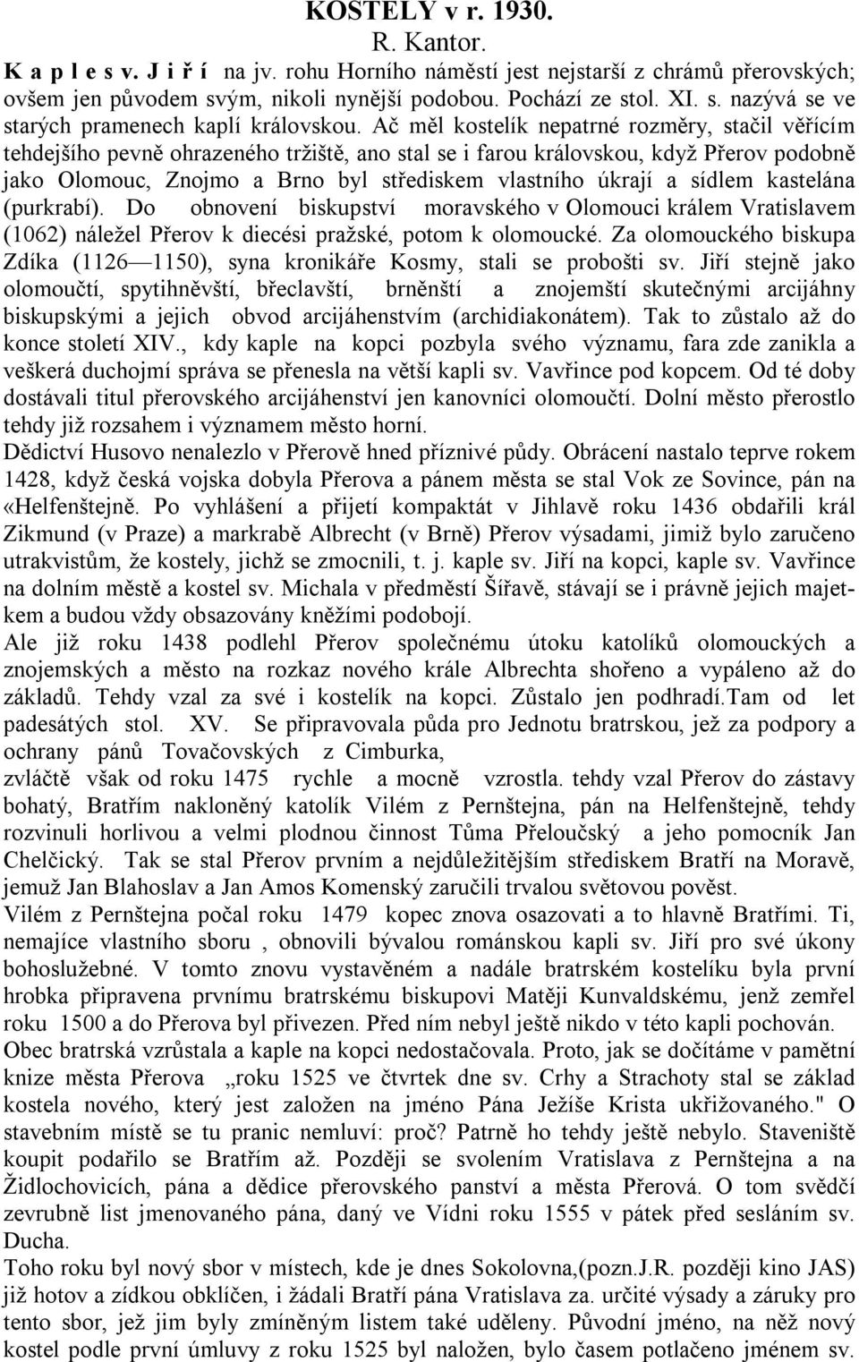 sídlem kastelána (purkrabí). Do obnovení biskupství moravského v Olomouci králem Vratislavem (1062) náležel Přerov k diecési pražské, potom k olomoucké.