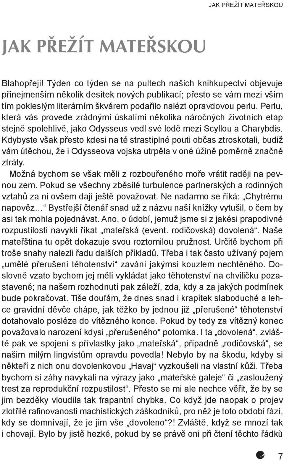 Perlu, která vás provede zrádnými úskalími několika náročných životních etap stejně spolehlivě, jako Odysseus vedl své lodě mezi Scyllou a Charybdis.