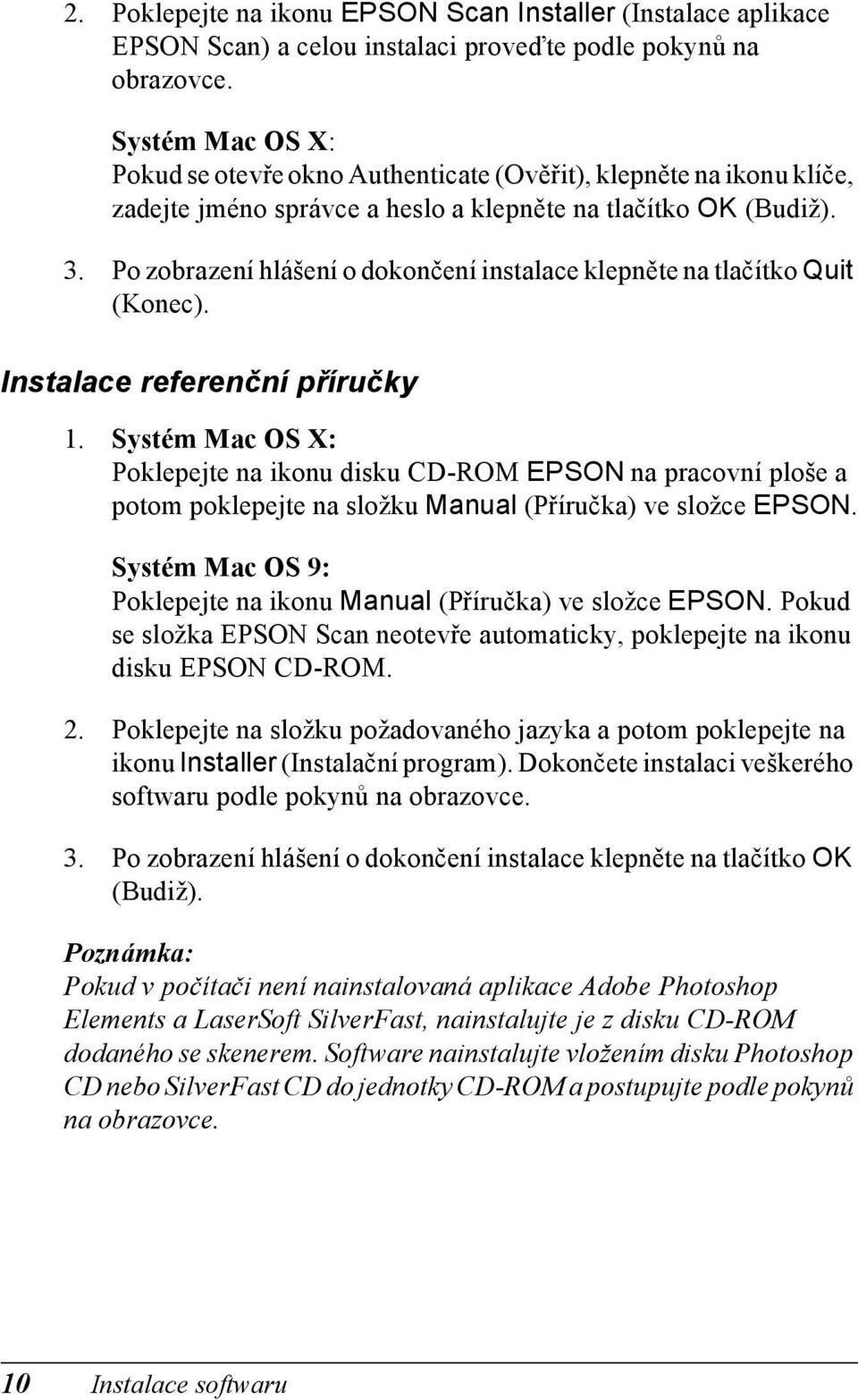 Po zobrazení hlášení o dokončení instalace klepněte na tlačítko Quit (Konec). Instalace referenční příručky 1.