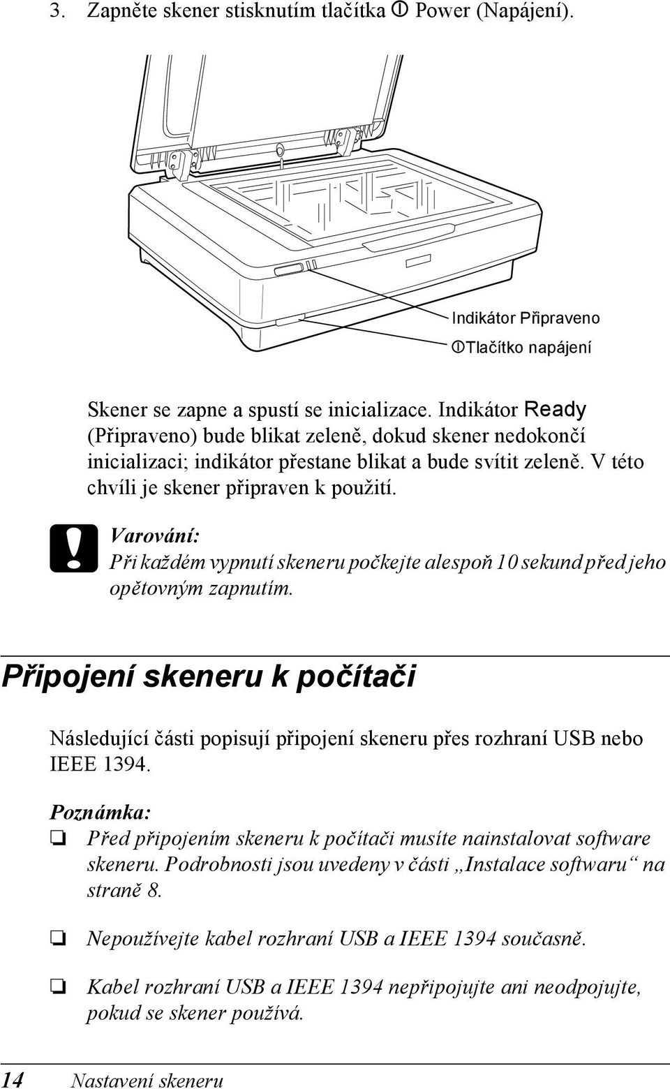 c Varování: Při každém vypnutí skeneru počkejte alespoň 10 sekund před jeho opětovným zapnutím.