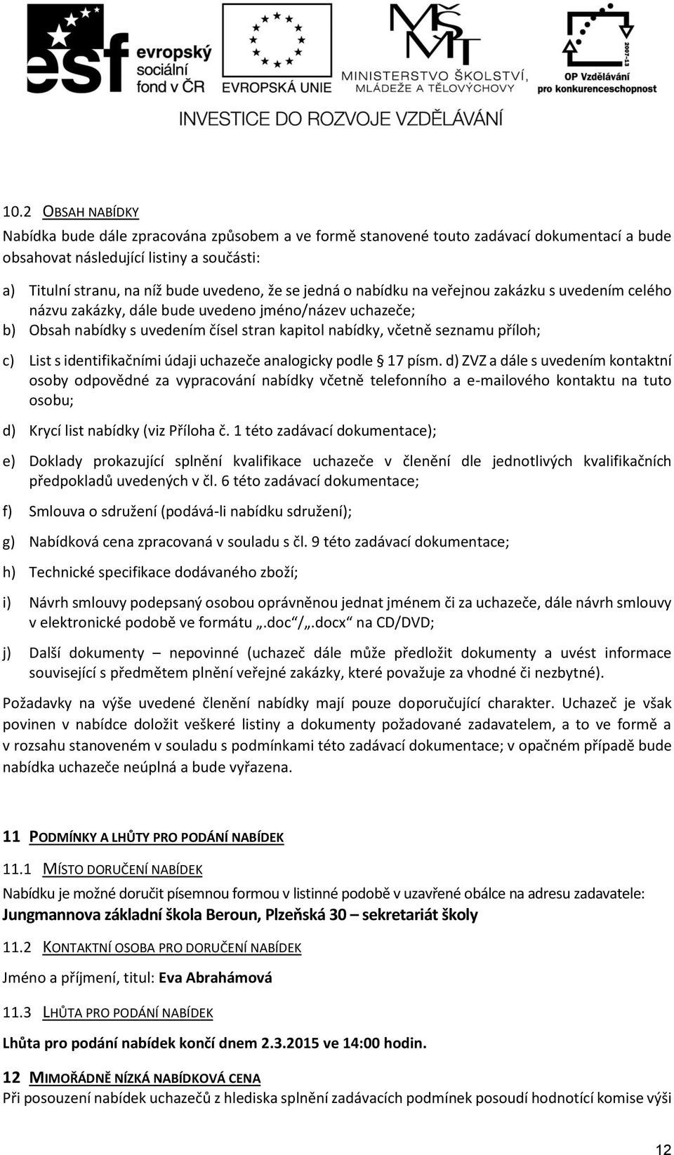 identifikačními údaji uchazeče analogicky podle 17 písm.