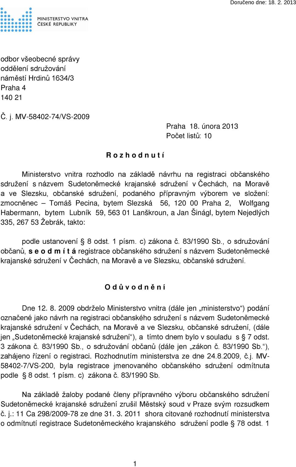 Slezsku, občanské sdružení, podaného přípravným výborem ve složení: zmocněnec Tomáš Pecina, bytem Slezská 56, 120 00 Praha 2, Wolfgang Habermann, bytem Lubník 59, 563 01 Lanškroun, a Jan Šinágl,