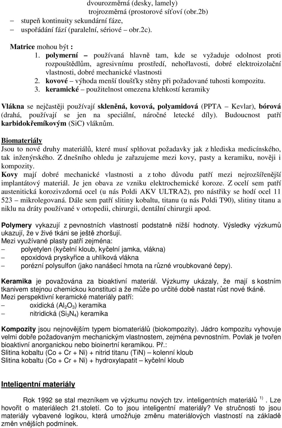 kovové výhoda menší tloušťky stěny při požadované tuhosti kompozitu. 3.