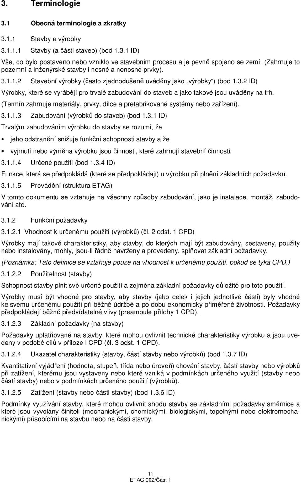 (Termín zahrnuje materiály, prvky, dílce a prefabrikované systémy nebo zařízení). 3.