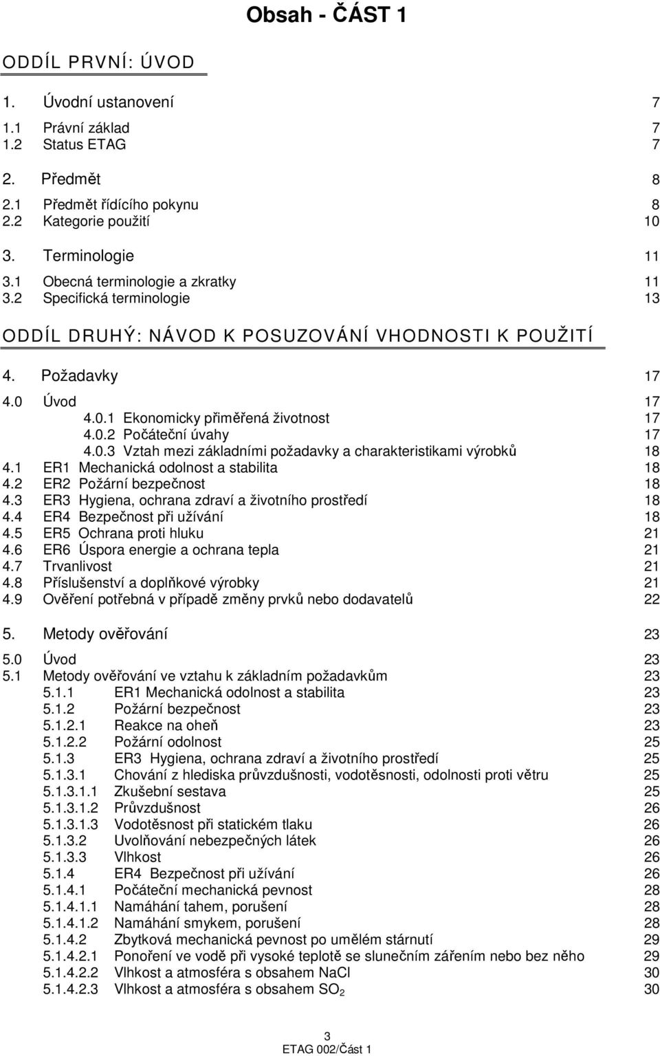 0.3 Vztah mezi základními požadavky a charakteristikami výrobků 18 4.1 ER1 Mechanická odolnost a stabilita 18 4.2 ER2 Požární bezpečnost 18 4.3 ER3 Hygiena, ochrana zdraví a životního prostředí 18 4.