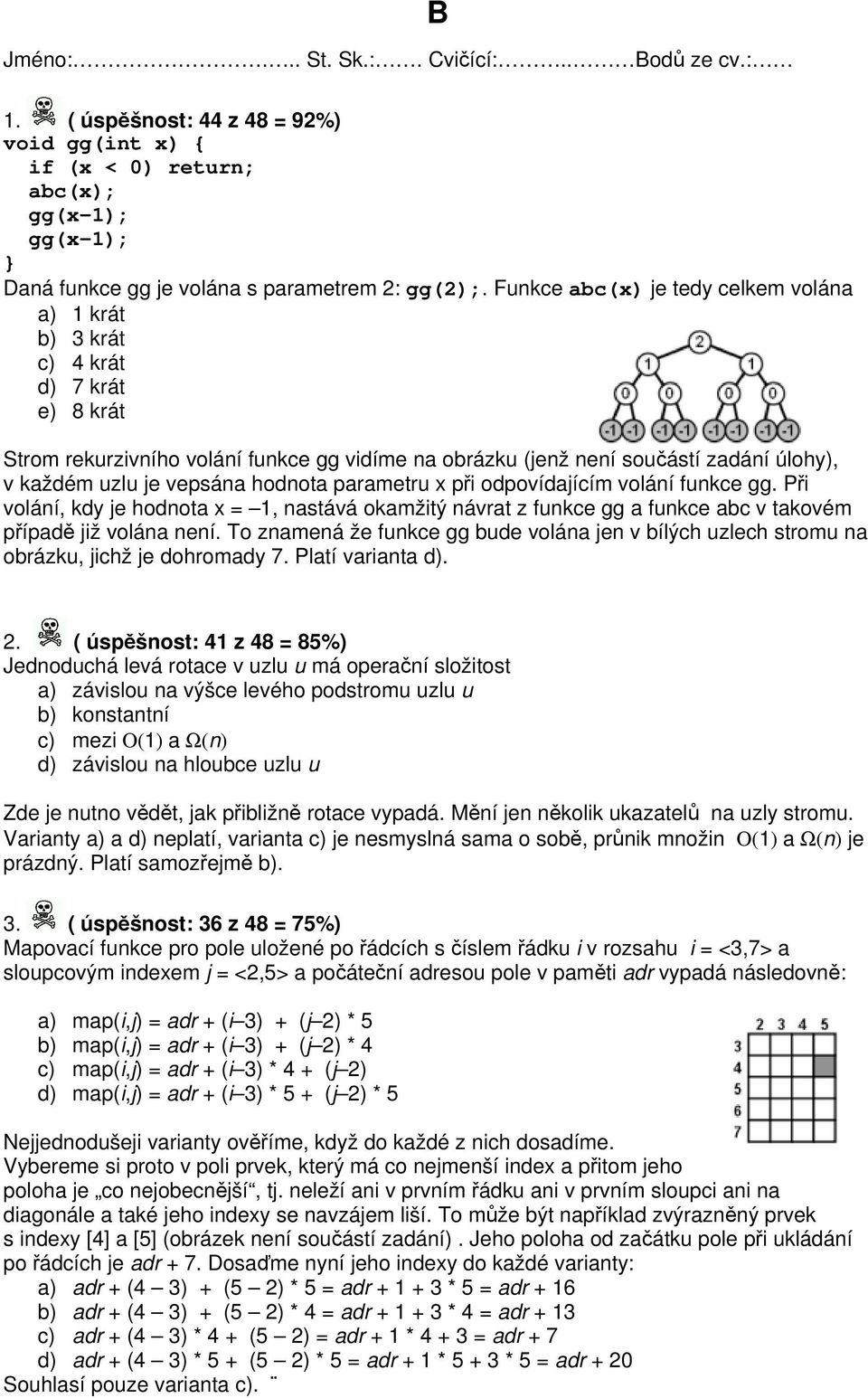 hodnota parametru x při odpovídajícím volání funkce gg. Při volání, kdy je hodnota x = 1, nastává okamžitý návrat z funkce gg a funkce abc v takovém případě již volána není.