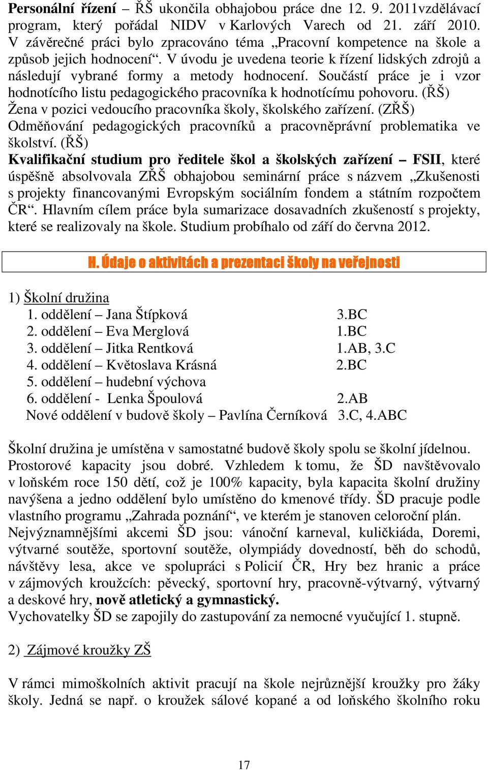 Součástí práce je i vzor hodnotícího listu pedagogického pracovníka k hodnotícímu pohovoru. (ŘŠ) Žena v pozici vedoucího pracovníka školy, školského zařízení.