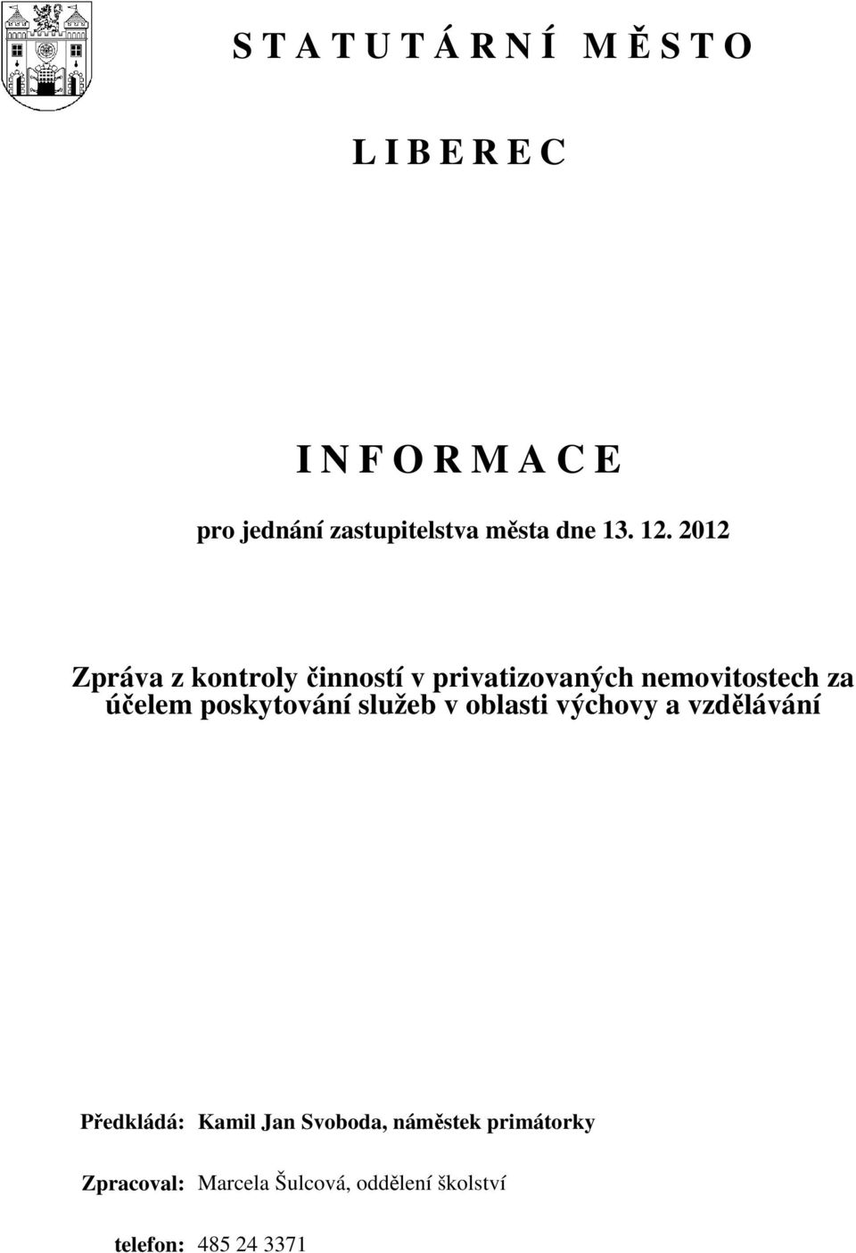 2012 Zpráva z kontroly činností v privatizovaných nemovitostech za účelem poskytování