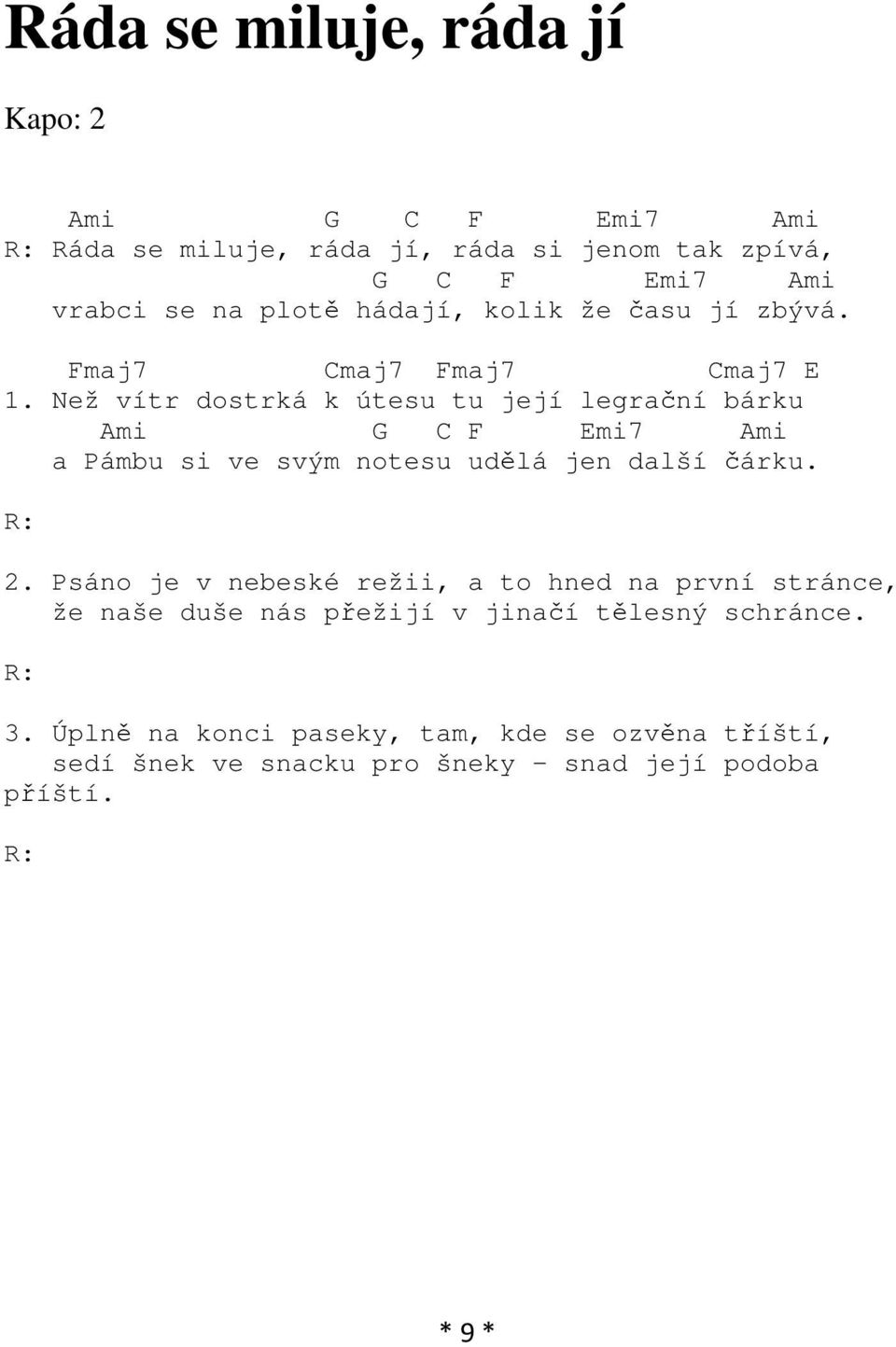 Než vítr dostrká k útesu tu její legrační bárku Ami G C F Emi7 Ami a Pámbu si ve svým notesu udělá jen další čárku. R: 2.