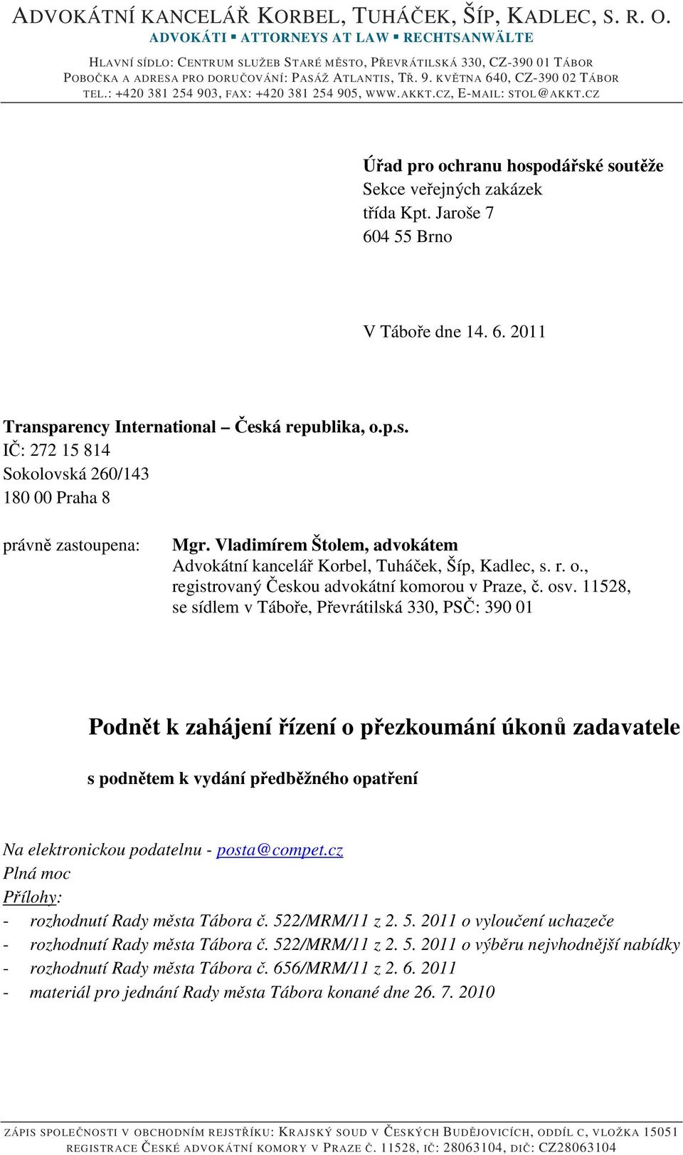4 55 Brno V Táboře dne 14. 6. 2011 Transparency International Česká republika, o.p.s. IČ: 272 15 814 Sokolovská 260/143 180 00 Praha 8 právně zastoupena: Mgr.