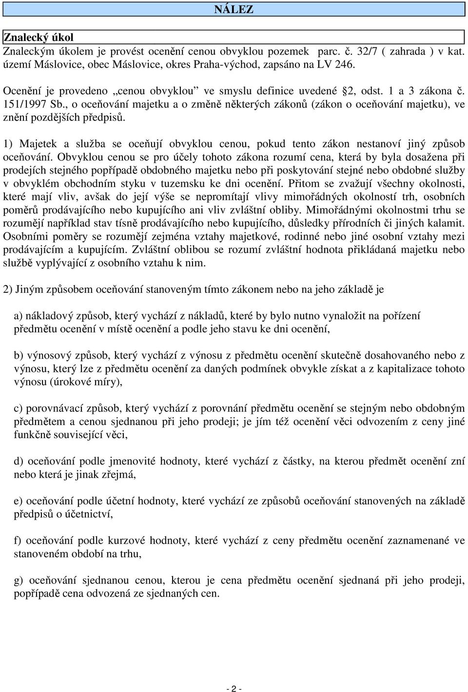 , o oceňování majetku a o změně některých zákonů (zákon o oceňování majetku), ve znění pozdějších předpisů.