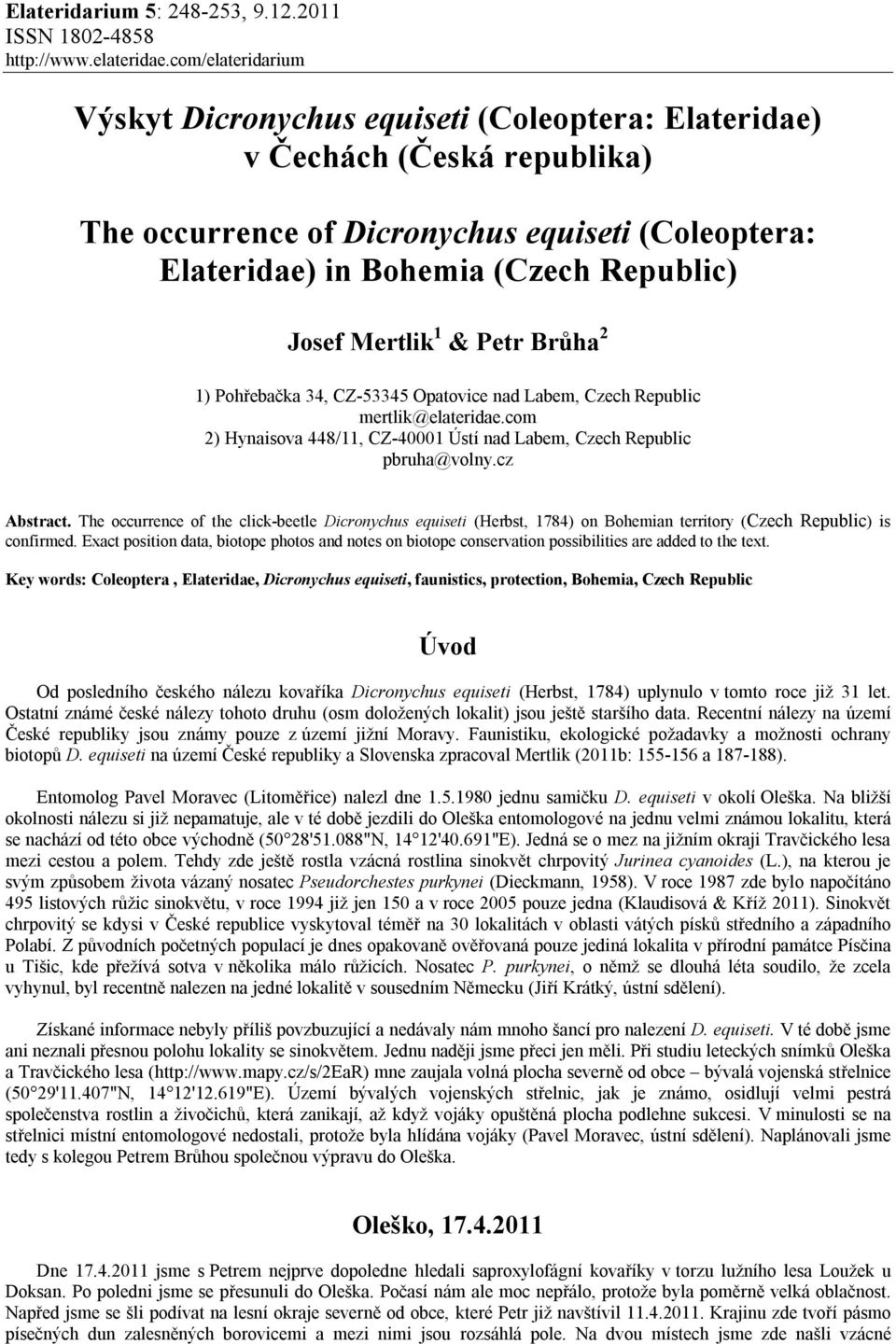 Mertlik 1 & Petr Brůha 2 1) Pohřebačka 34, CZ-53345 Opatovice nad Labem, Czech Republic mertlik@elateridae.com 2) Hynaisova 448/11, CZ-40001 Ústí nad Labem, Czech Republic pbruha@volny.cz Abstract.