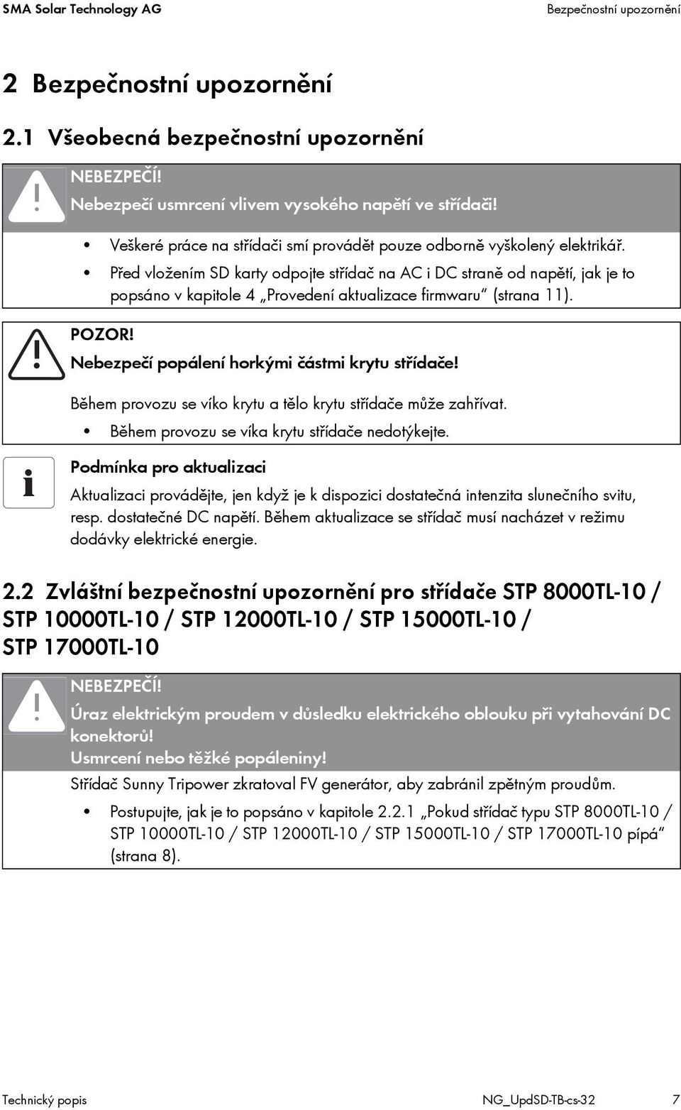 Před vložením SD karty odpojte střídač na AC i DC straně od napětí, jak je to popsáno v kapitole 4 Provedení aktualizace firmwaru (strana 11). POZOR! Nebezpečí popálení horkými částmi krytu střídače!