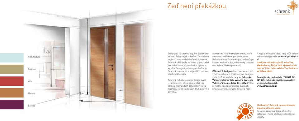 Schrenk nabízí exklusivní design dveří - zalícovaných jak se zárubní tak i se stěnou, rozmanitých dokonalých tvarů, rozměrů, volně volitelných druhů dřevin a povrchů.
