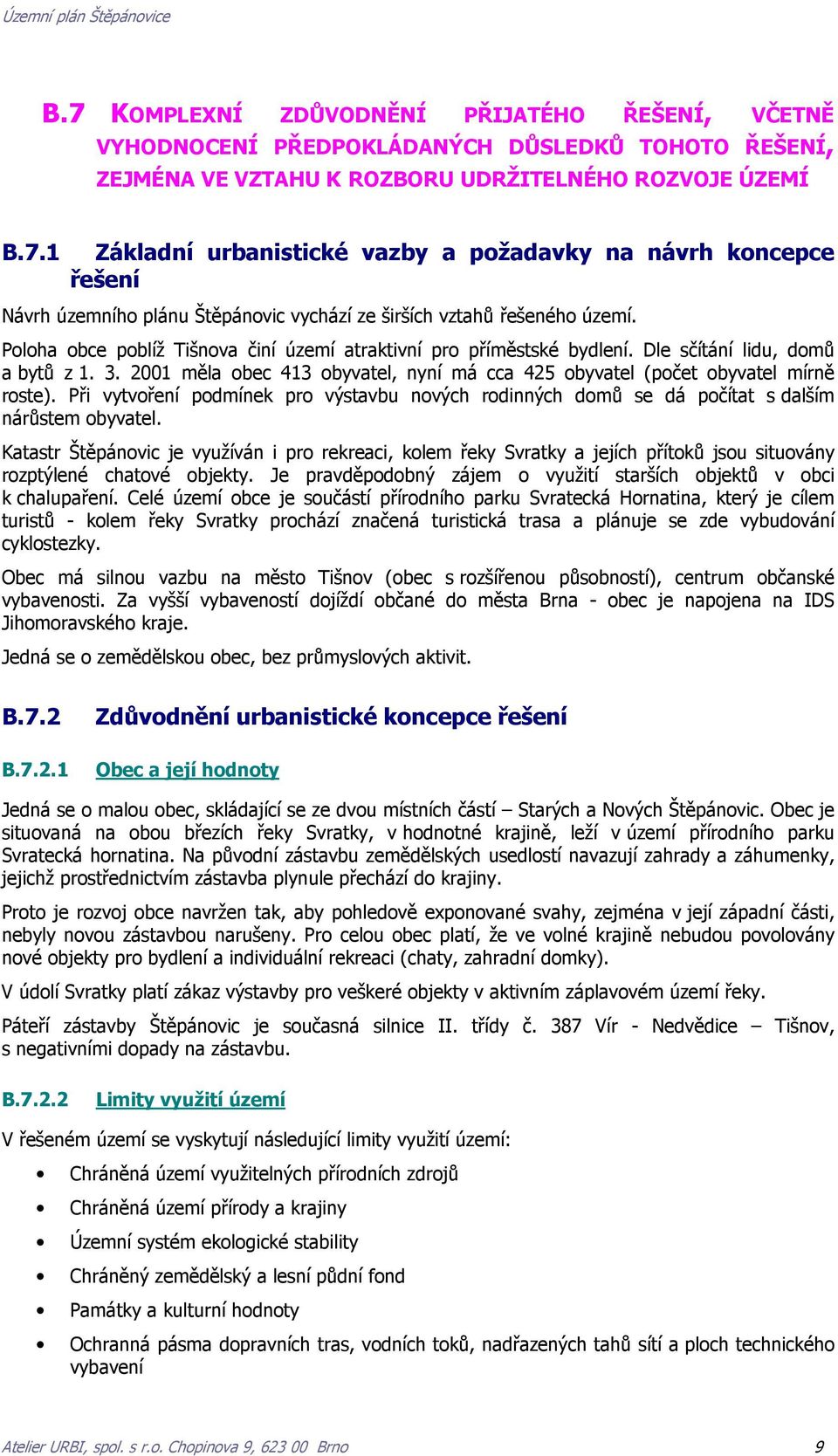 Při vytvoření podmínek pro výstavbu nových rodinných domů se dá počítat s dalším nárůstem obyvatel.