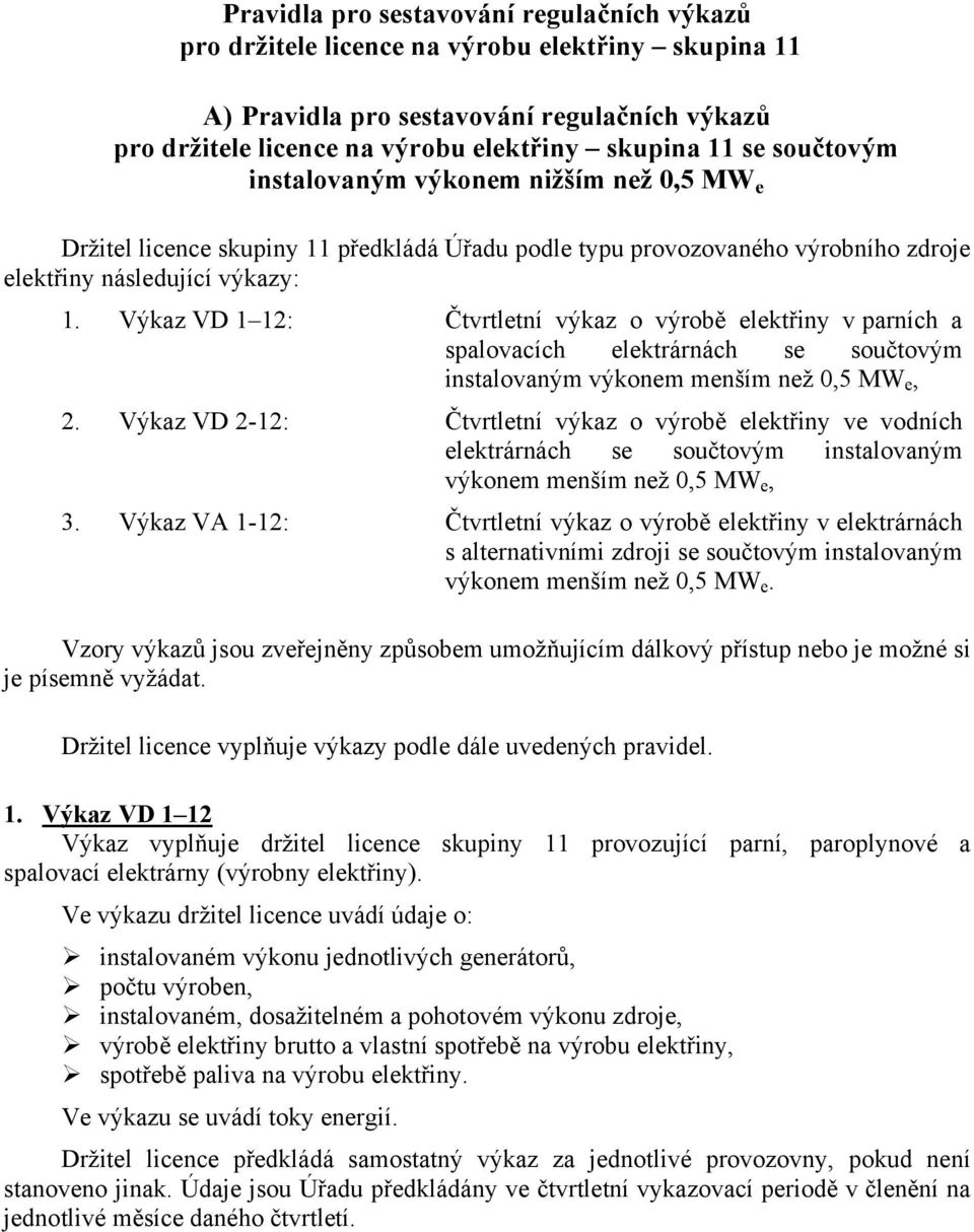 Výkaz VD 1 12: Čtvrtletní výkaz o výrobě elektřiny v parních a spalovacích elektrárnách se součtovým instalovaným výkonem menším než 0,5 MW e, 2.