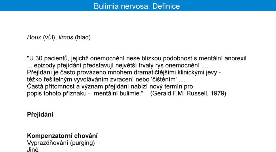 .. Přejídání je často provázeno mnohem dramatičtějšími klinickými jevy - těžko řešitelným vyvoláváním zvracení nebo 'čištěním'.