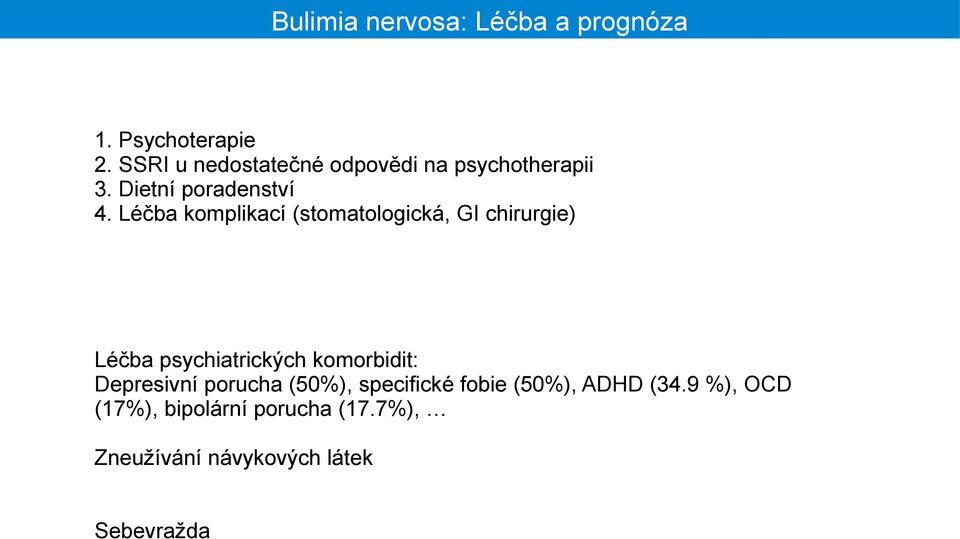 Léčba komplikací (stomatologická, GI chirurgie) Léčba psychiatrických komorbidit: