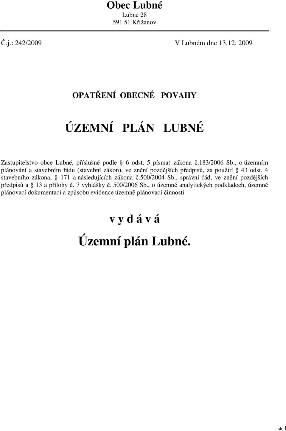 , o územním plánování a stavebním řádu (stavební zákon), ve znění pozdějších předpisů, za použití 43 odst.