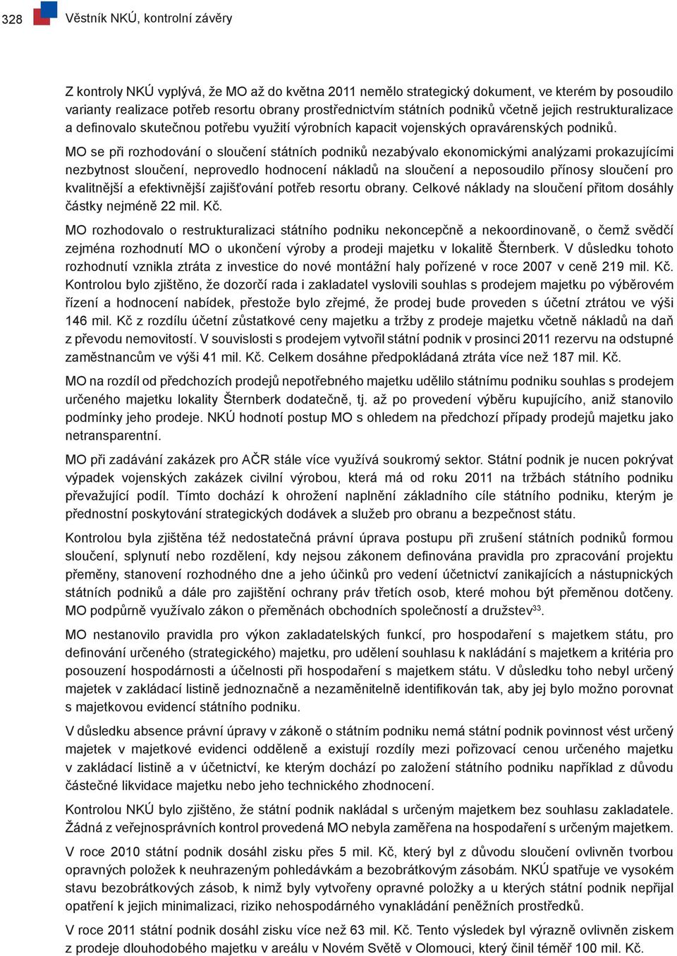 MO se při rozhodování o sloučení státních podniků nezabývalo ekonomickými analýzami prokazujícími nezbytnost sloučení, neprovedlo hodnocení nákladů na sloučení a neposoudilo přínosy sloučení pro