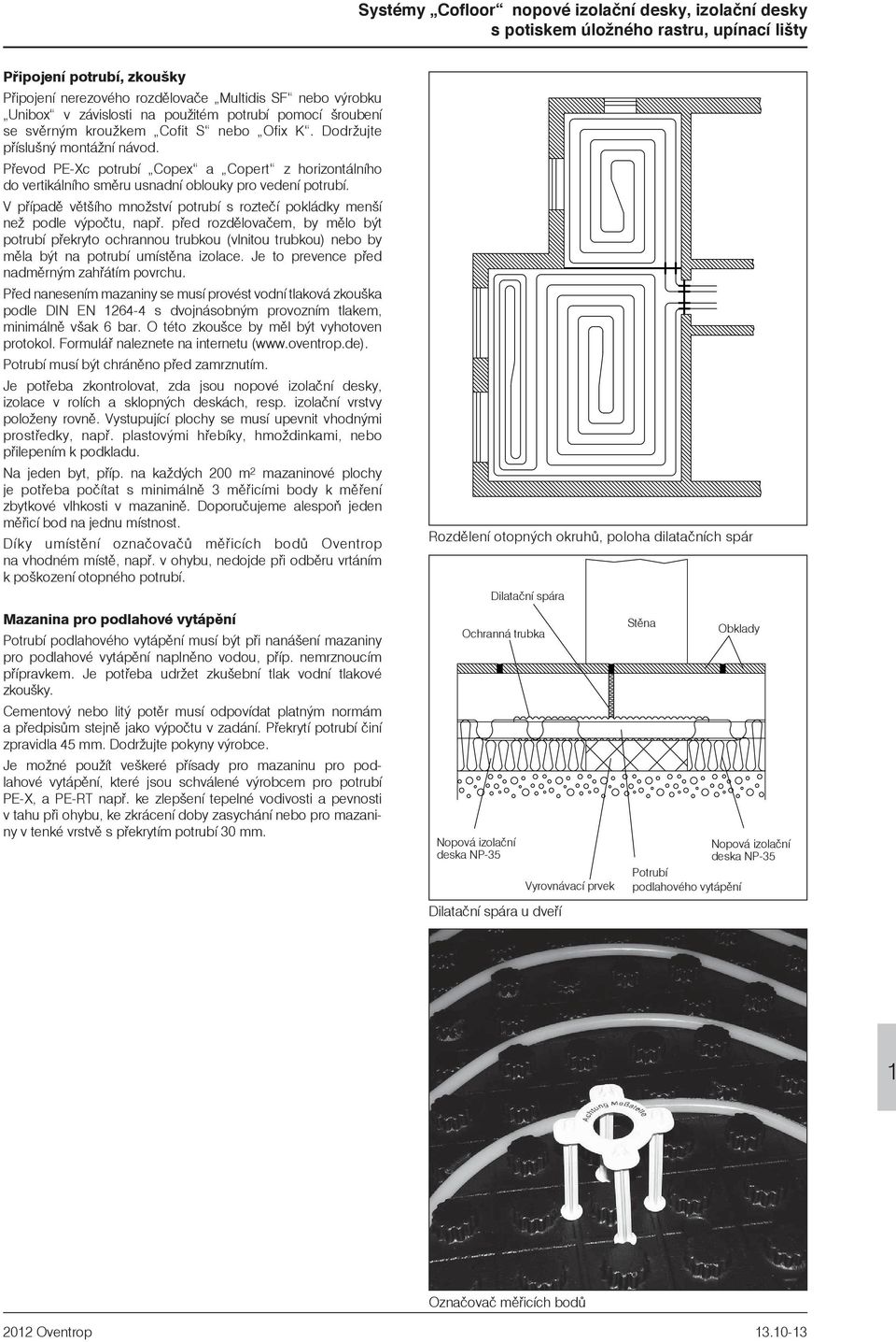 V pøípadì vìtšího mnoství potrubí s rozteèí pokládky menší ne podle výpoètu, napø.