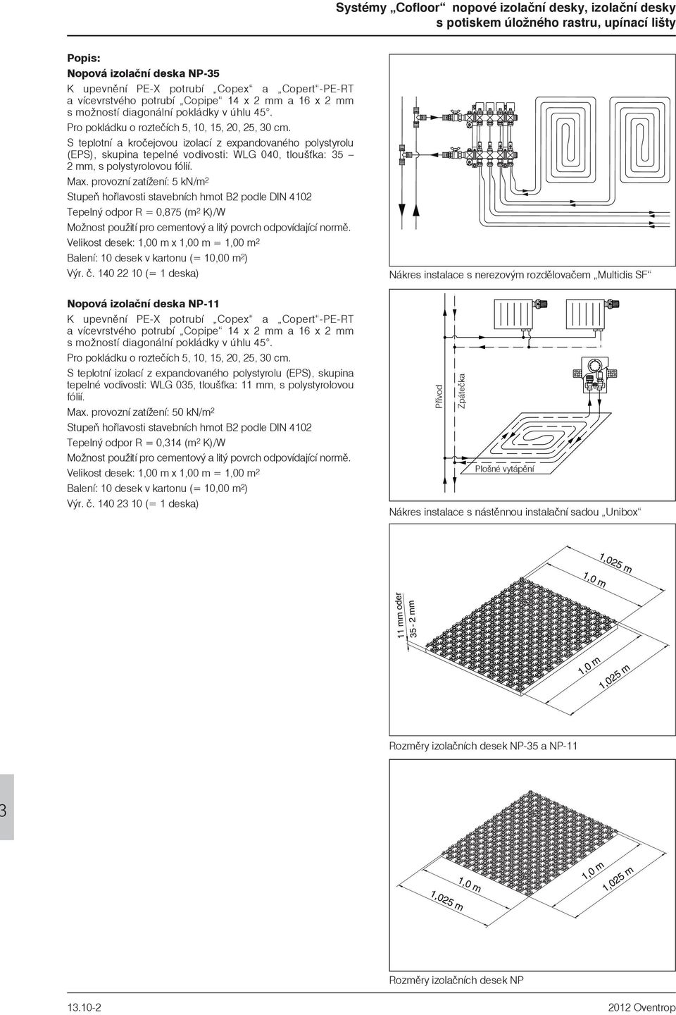 S teplotní izolací z expandovaného polystyrolu (EPS), skupina tepelné vodivosti: WLG 035, tlouš ka: 11 mm, s polystyrolovou fólií. Max.