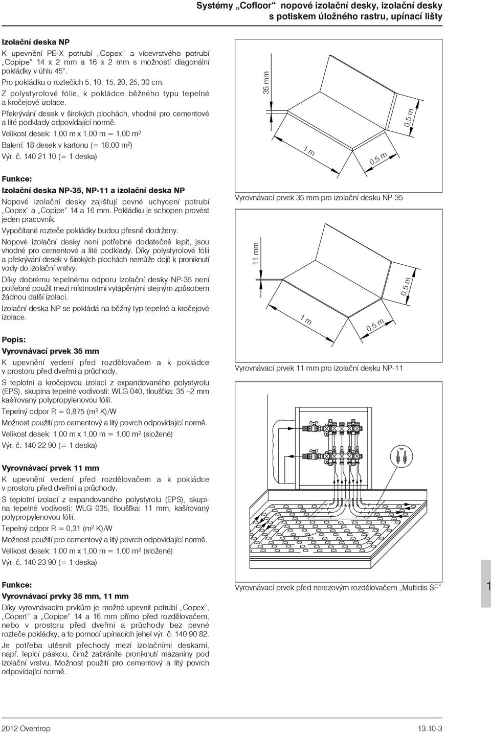 Velikost desek: 1,00 m x 1,00 m = 1,00 m 2 Balení: 18 desek v kartonu (= 18,00 m 2 ) Výr. è.