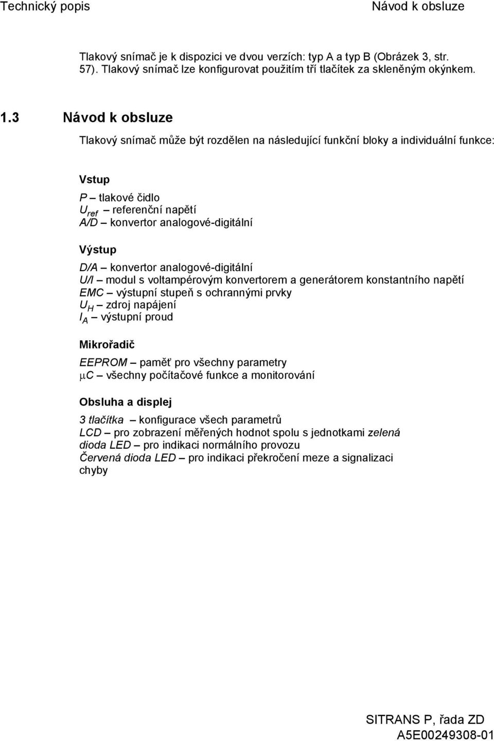 konvertor analogové-digitální U/I modul s voltampérovým konvertorem a generátorem konstantního napětí EMC výstupní stupeň s ochrannými prvky U H zdroj napájení I A výstupní proud Mikrořadič EEPROM