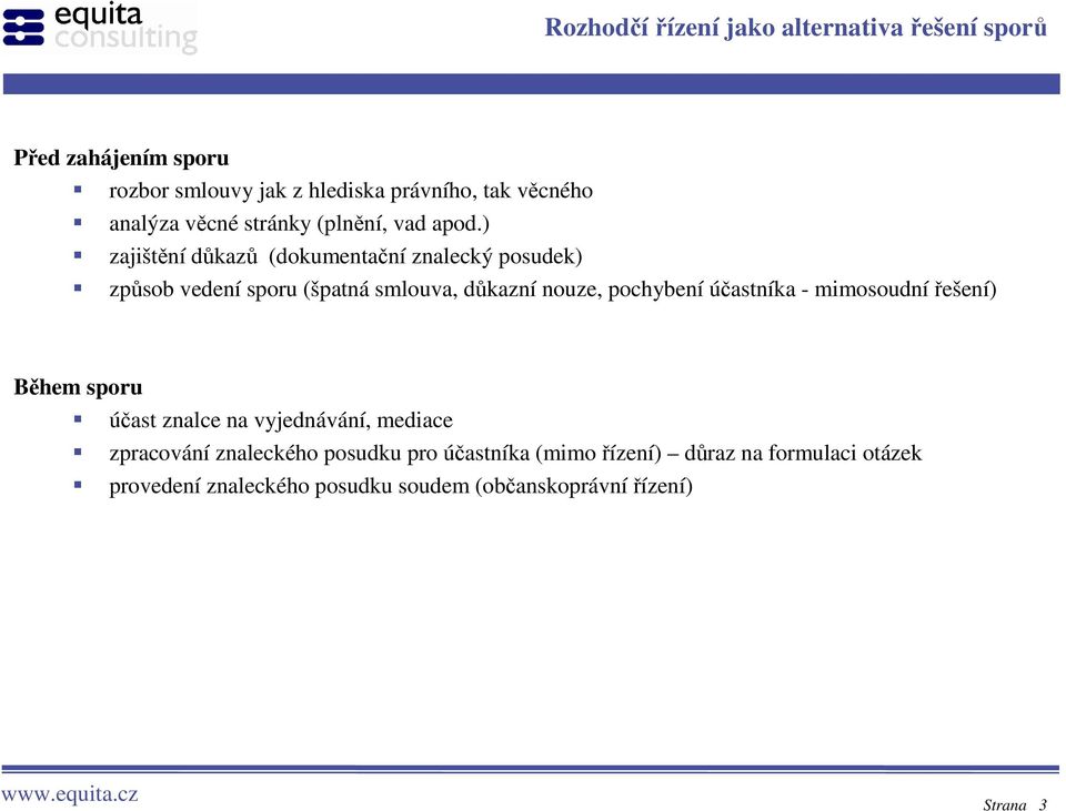 ) zajištění důkazů (dokumentační znalecký posudek) způsob vedení sporu (špatná smlouva, důkazní nouze, pochybení účastníka -