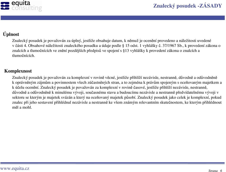 , k provedení zákona o znalcích a tlumočnících ve znění pozdějších předpisů ve spojení s 13 vyhlášky k provedení zákona o znalcích a tlumočnících.