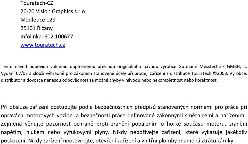 Vydání 07/07 a slouží výhradně pro zákonem stanovené účely při prodeji zařízení z distribuce Touratech 2008.