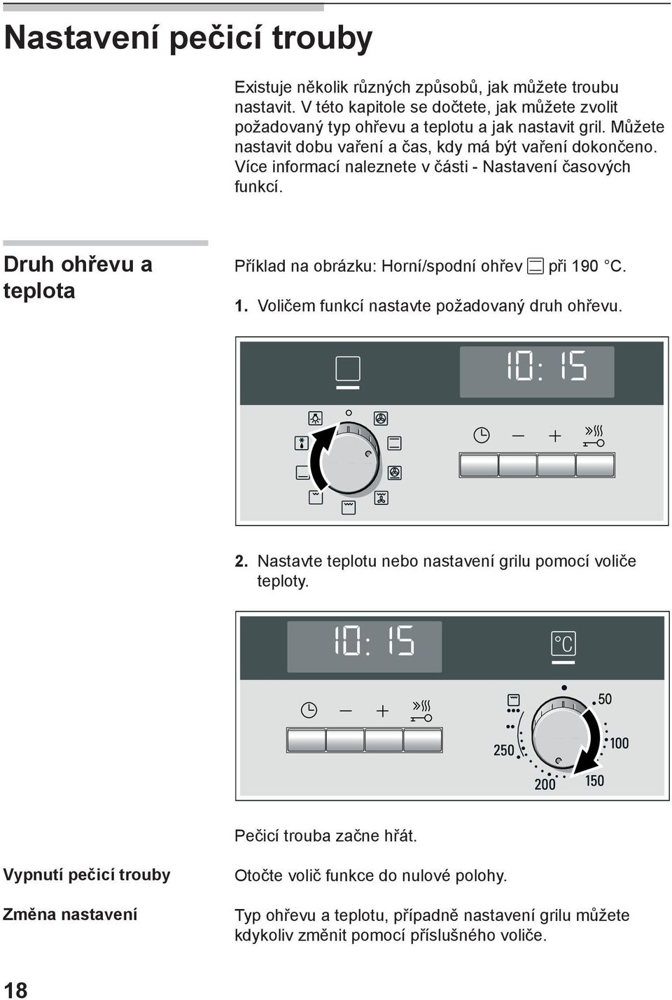 Více informací naleznete v části - Nastavení časových funkcí. Druh ohřevu a teplota Příklad na obrázku: Horní/spodní ohřev při 19