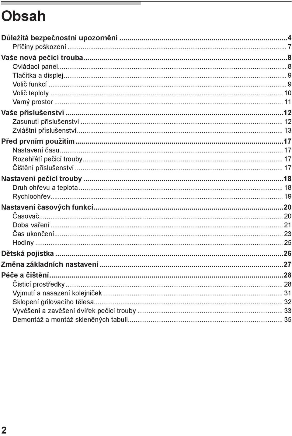 .. 17 Nastavení pečicí trouby...18 Druh ohřevu a teplota... 18 Rychloohřev... 19 Nastavení časových funkcí...20 Časovač... 20 Doba vaření... 21 Čas ukončení... 23 Hodiny... 25 Dětská pojistka.