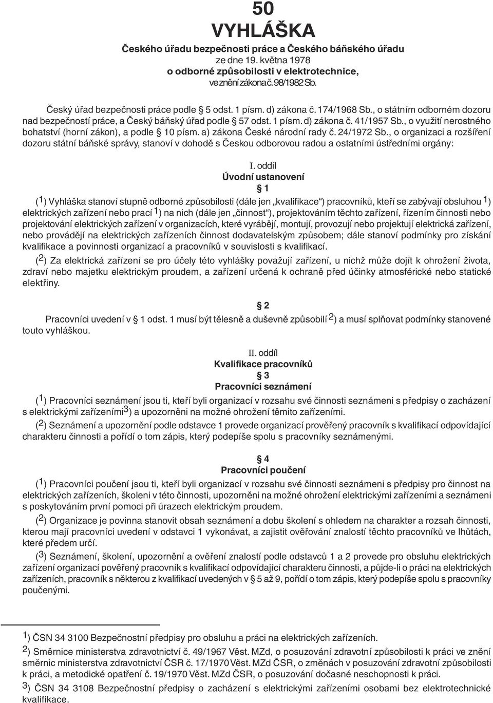 , o využití nerostného bohatství (horní zákon), a podle 10 písm. a) zákona České národní rady č. 24/1972 Sb.