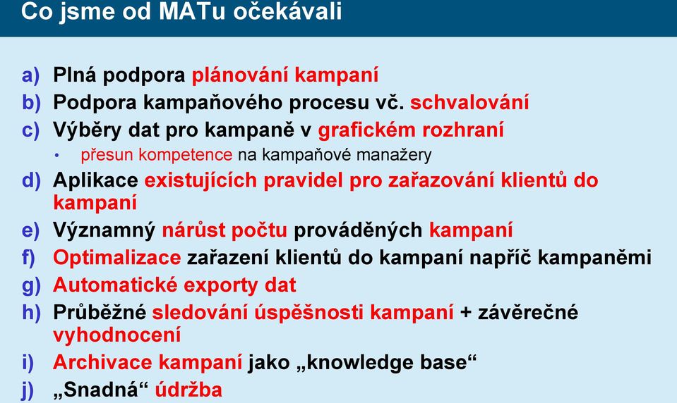 pravidel pro zařazování klientů do kampaní e) Významný nárůst počtu prováděných kampaní f) Optimalizace zařazení klientů do