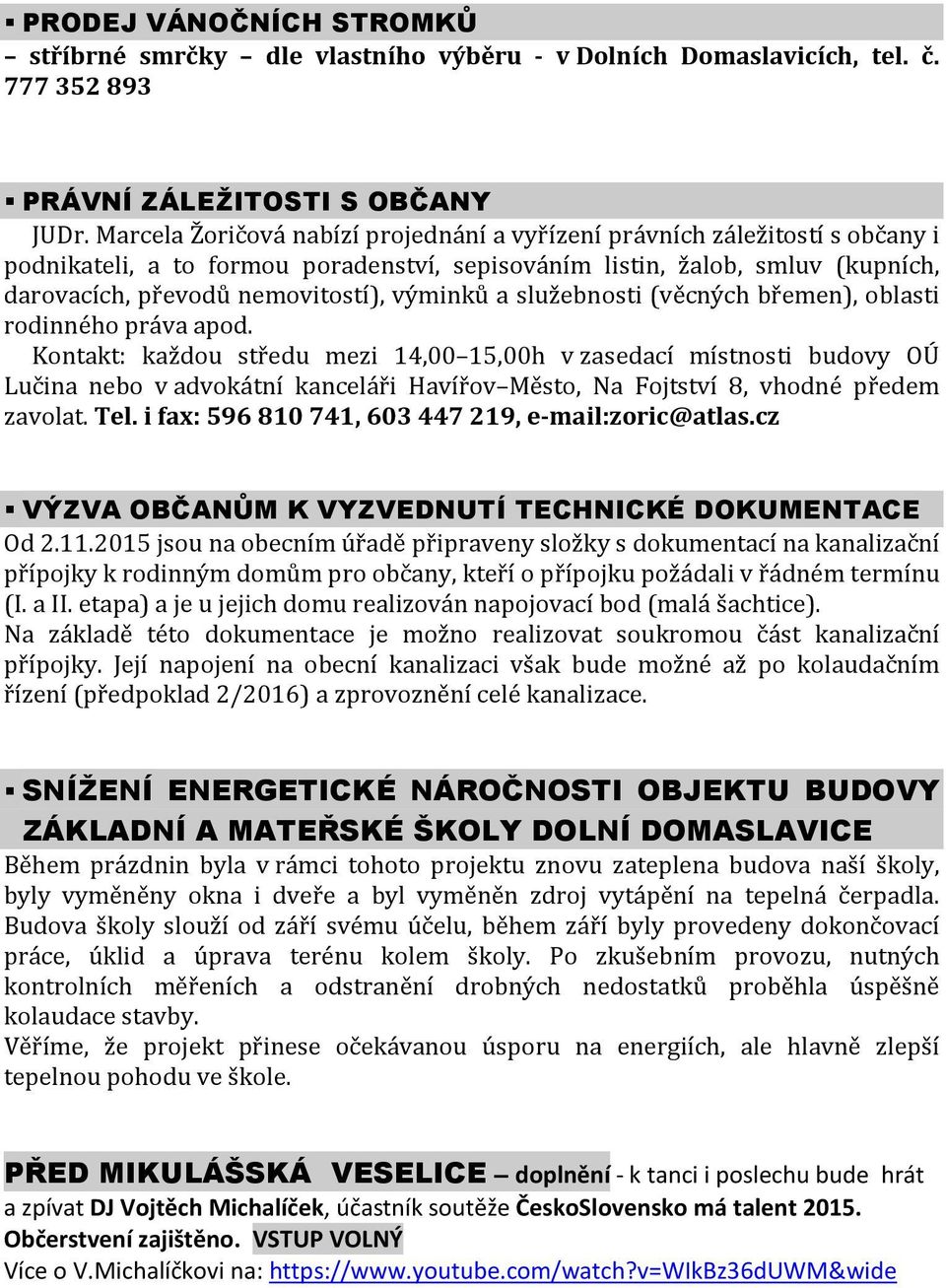 výminků a služebnosti (věcných břemen), oblasti rodinného práva apod.