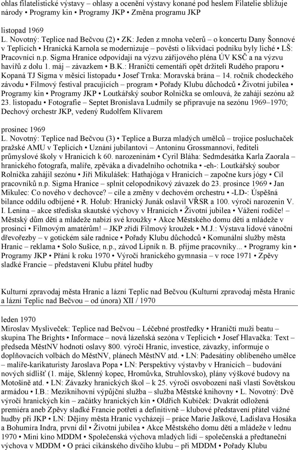 máj závazkem B.K.: Hraničtí cementáři opět držiteli Rudého praporu Kopaná TJ Sigma v měsíci listopadu Josef Trnka: Moravská brána 14.