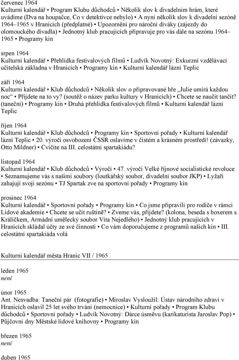 Přehlídka festivalových filmů Ludvík Novotný: Exkurzní vzdělávací učitelská základna v Hranicích Programy kin Kulturní kalendář lázní Teplic září 1964 Kulturní kalendář Klub důchodců Několik slov o