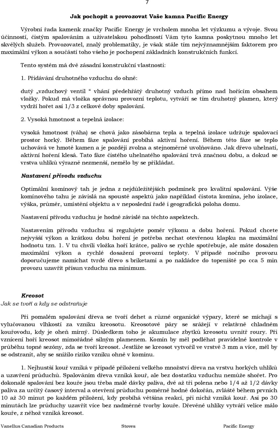 Provozovatel, znalý problematiky, je však stále tím nejvýznamnějším faktorem pro maximální výkon a součástí toho všeho je pochopení základních konstrukčních funkcí.