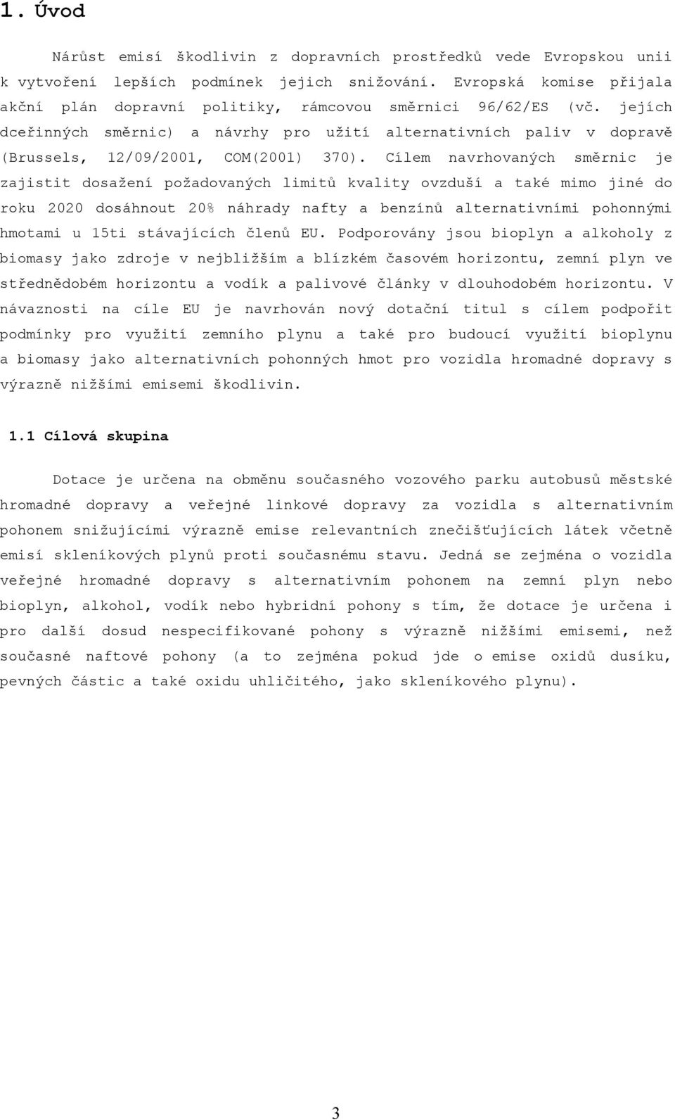 jejích dceřinných směrnic) a návrhy pro užití alternativních paliv v dopravě (Brussels, 12/09/2001, COM(2001) 370).