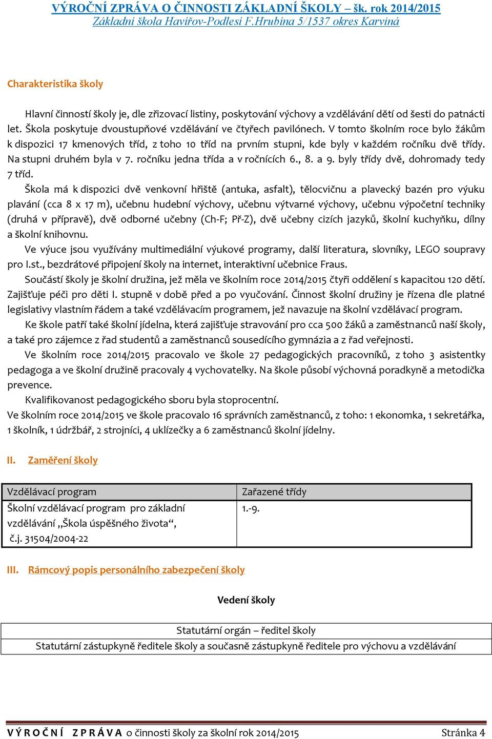 a 9. byly třídy dvě, dohromady tedy 7 tříd.