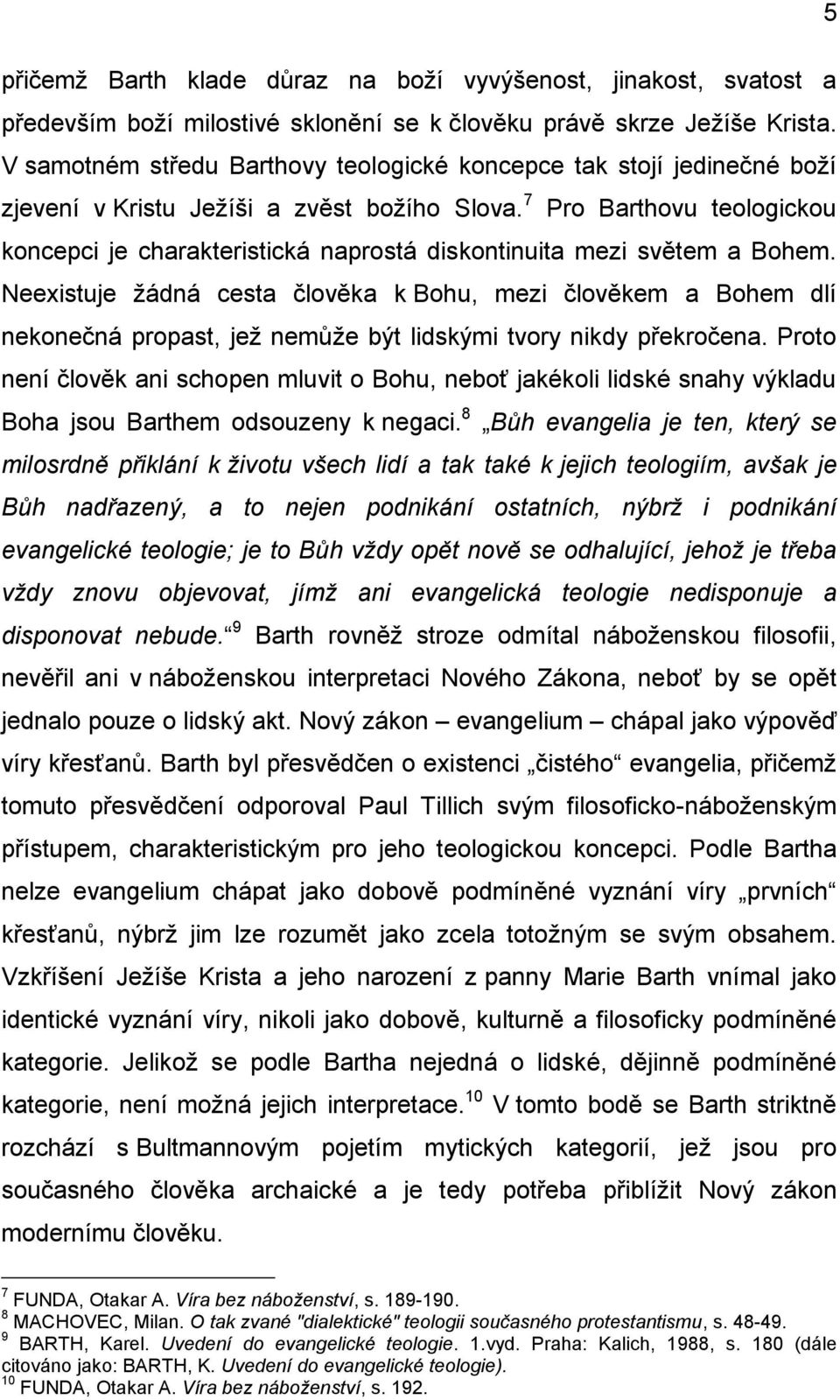 7 Pro Barthovu teologickou koncepci je charakteristická naprostá diskontinuita mezi světem a Bohem.