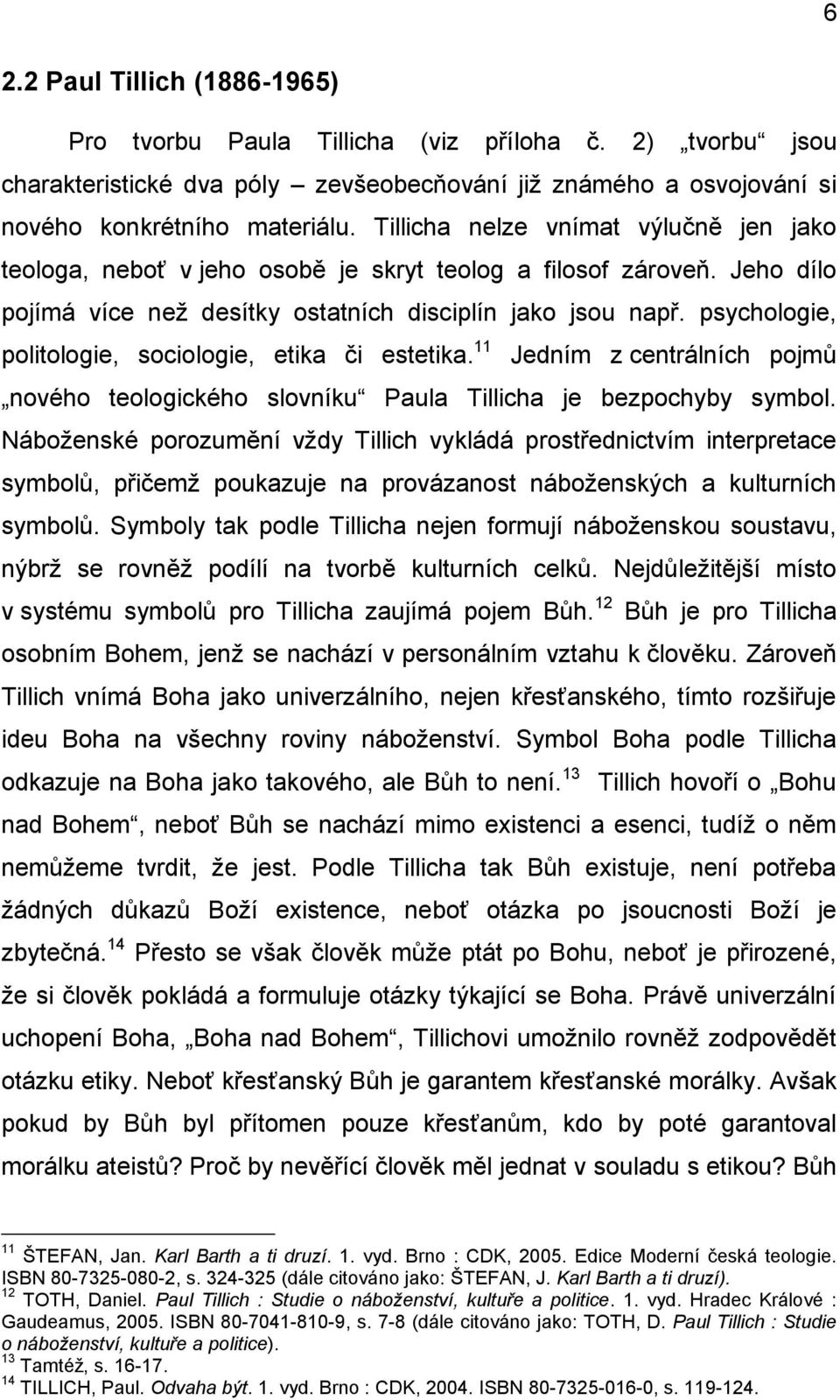 psychologie, politologie, sociologie, etika či estetika. 11 Jedním z centrálních pojmů nového teologického slovníku Paula Tillicha je bezpochyby symbol.