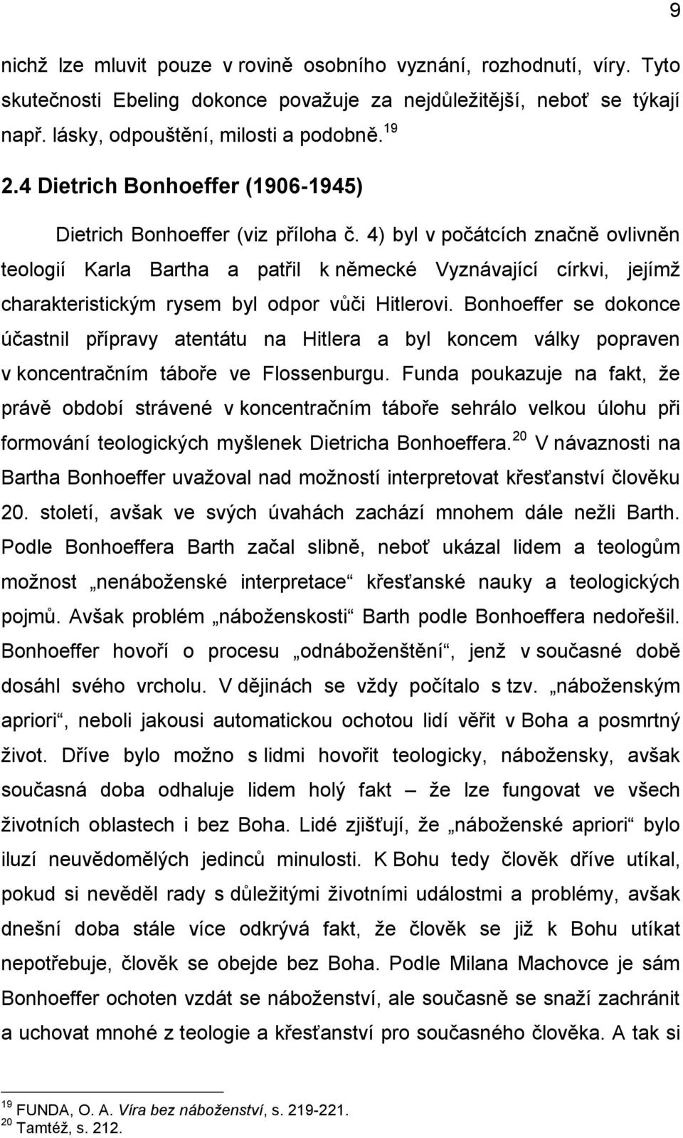 4) byl v počátcích značně ovlivněn teologií Karla Bartha a patřil k německé Vyznávající církvi, jejímž charakteristickým rysem byl odpor vůči Hitlerovi.