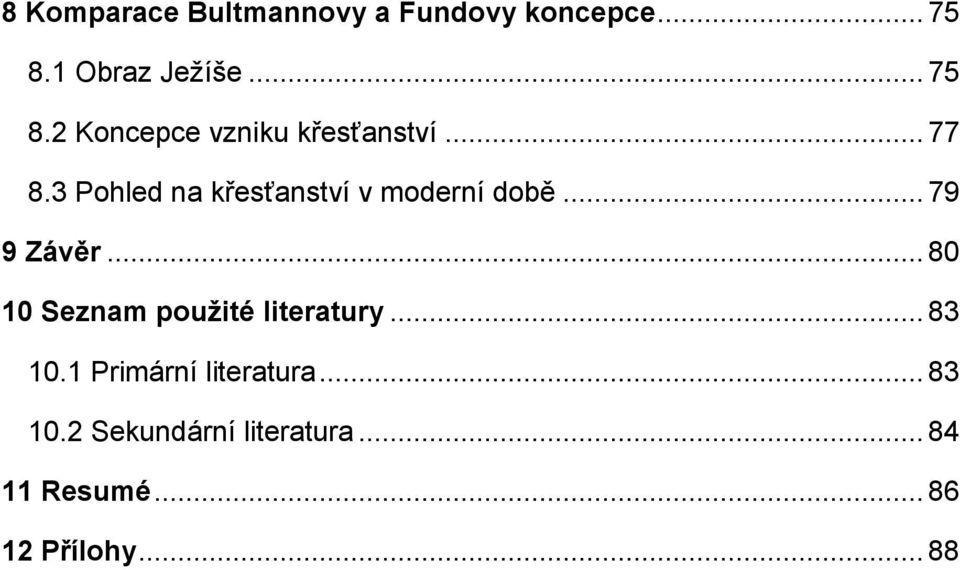 3 Pohled na křesťanství v moderní době... 79 9 Závěr.