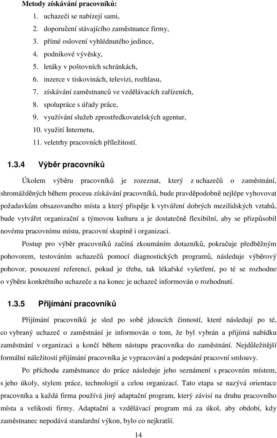 využívání služeb zprostředkovatelských agentur, 10. využití Internetu, 11. veletrhy pracovních příležitostí. 1.3.