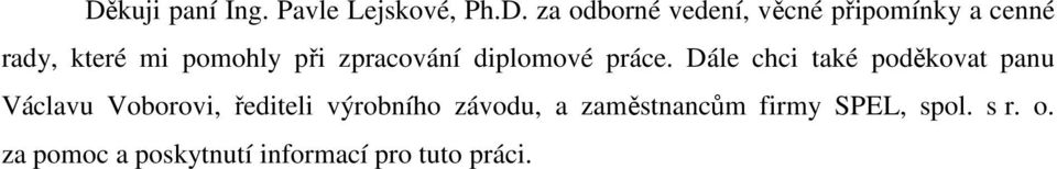 Dále chci také poděkovat panu Václavu Voborovi, řediteli výrobního závodu,