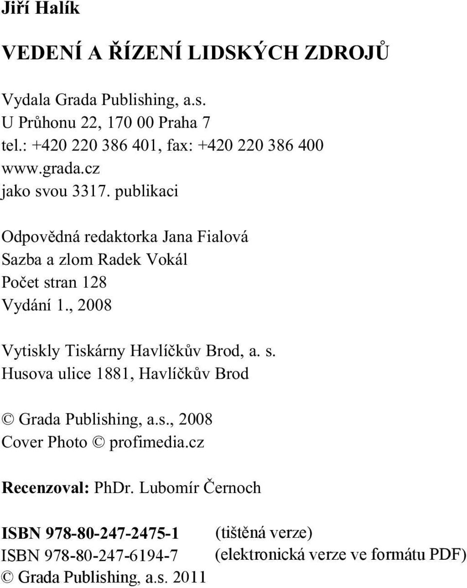 publikaci Odpovìdná redaktorka Jana Fialová Sazba a zlom Radek Vokál Poèet stran 128 Vydání 1.