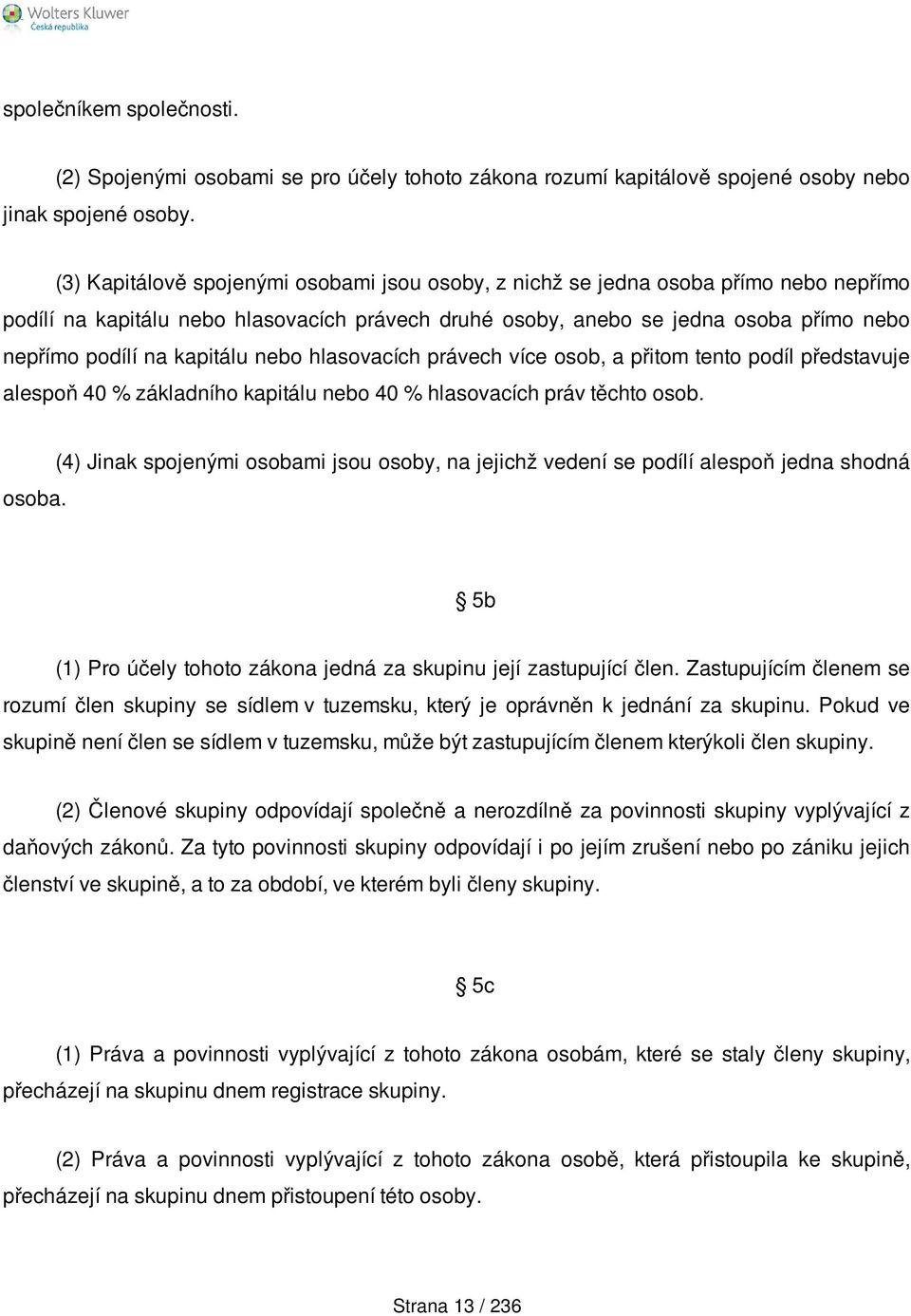 kapitálu nebo hlasovacích právech více osob, a přitom tento podíl představuje alespoň 40 % základního kapitálu nebo 40 % hlasovacích práv těchto osob. osoba.
